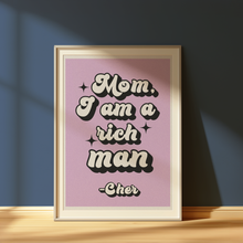 Load image into Gallery viewer, Cher mom I am a rich man print
