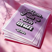 Load image into Gallery viewer, Cher mom I am a rich man print
